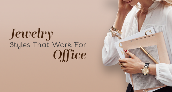 Jewelry Styles that work for office